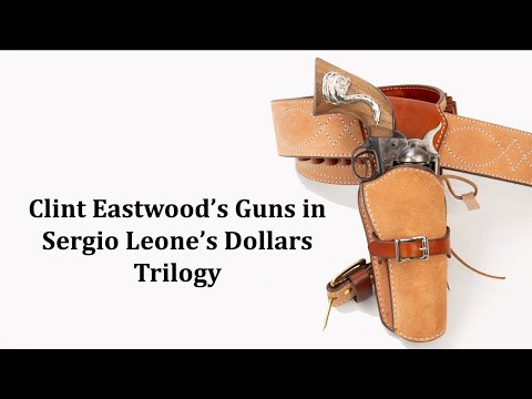 Clint Eastwood’s Guns in Sergio Leone’s Dollars Trilogy