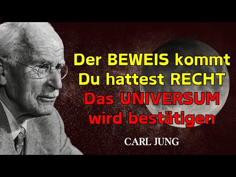 Das UNIVERSUM steht kurz davor zu BEWEISEN, dass du die ganze Zeit RECHT hattest - Carl Jung