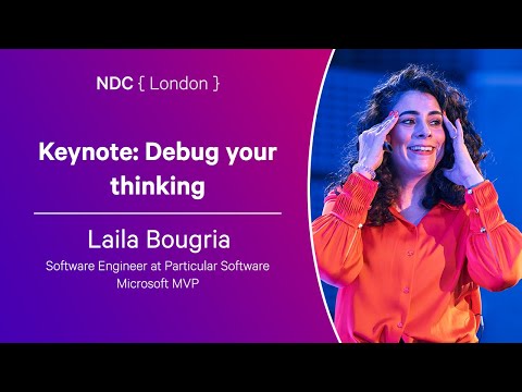 Keynote: Debug your thinking - Laila Bougria - NDC London 2024