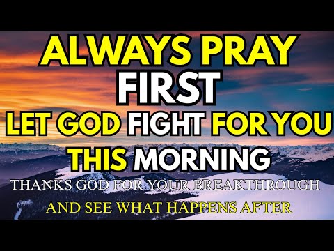 Pray First | Let God Fight For You This Day | Morning Prayer for God’s Blessing and Protection