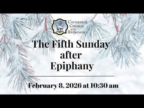 The Fifth Sunday after Epiphany | February 8, 2026