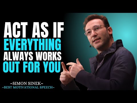 Act As If Everything Always Works Out for You || Best Motivational Speech By Simon Sinek