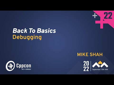 Back to Basics: Debugging in C++ - Mike Shah - CppCon 2022