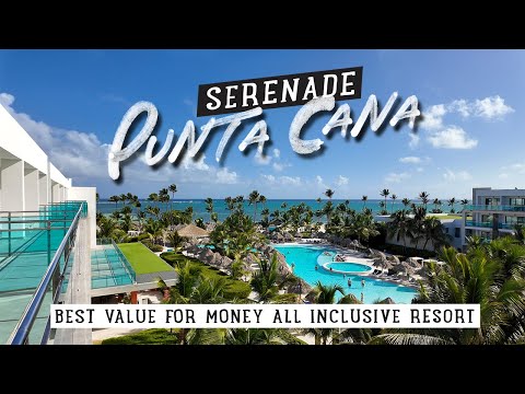 Serenade Punta Cana! The BEST Value for Money All-Inclusive in the Dominican Republic.