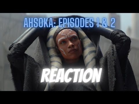 AHSOKA: Episodes 1 & 2 Reaction and Review! STAR WARS IS SAVED?!