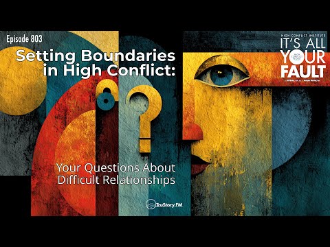 Setting Boundaries in High Conflict: Your Questions About Difficult Relationships
