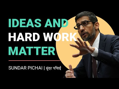 Ideas and Hard Work Matter - Sundar Pichai