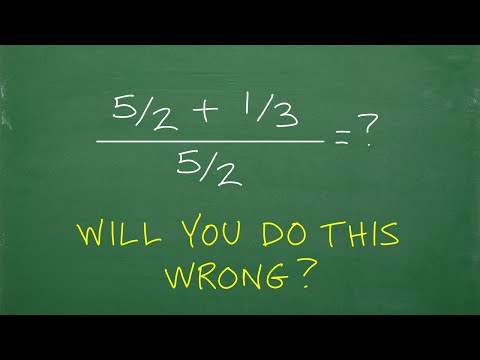 (5/2 + 1/3) divided by 5/2 = ? BECAREFUL! Many will make this MISTAKE!
