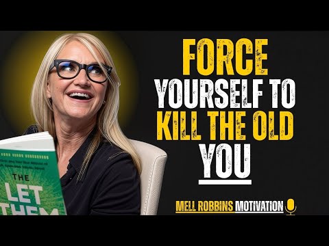 Force Yourself To Outgrow The Old Version Of You | Mel Robbins