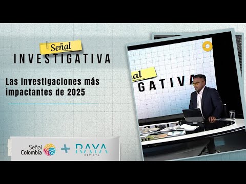 Señal Investigativa | Las investigaciones más impactantes de 2025