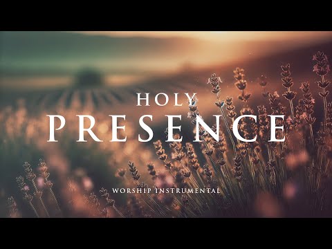HOLY PRESENCE - Soaking worship instrumental - Prayer, Devotional, Meditation and Relaxation