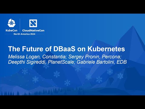 The Future of DBaaS on Kubernetes - M. Logan, S. Pronin, D. Sigireddi, G. Bartolini