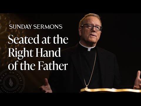 Seated at the Right Hand of the Father - Bishop Barron's Sunday Sermon