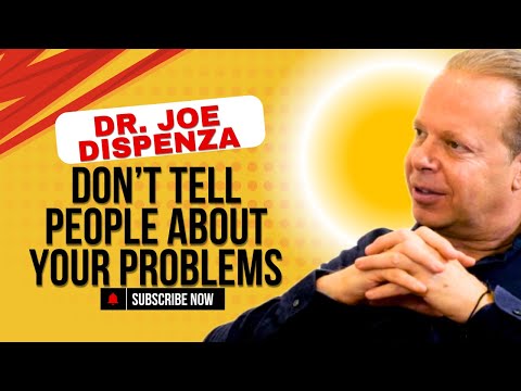 Don’t Tell People Your Problems | DR. JOE DISPENZA