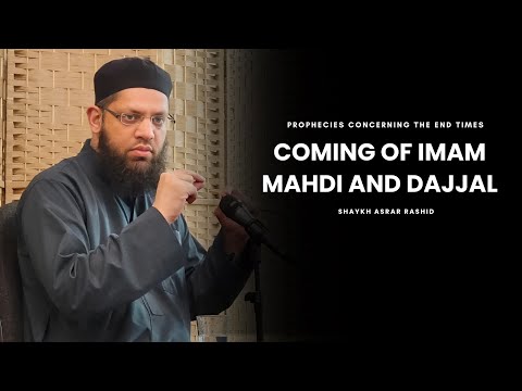 Major Signs Before Imam Mahdi’s Arrival & Dajjal - Shaykh Asrar Rashid