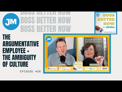 Episode 28: The Argumentative Employee + The Ambiguity of Culture – Boss Better Now with Joe Mull
