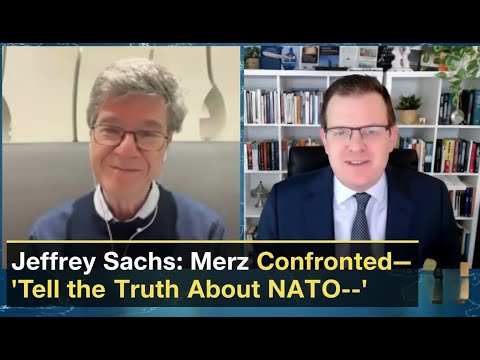 Jeffrey Sachs: Merz Confronted—"Tell the Truth About NATO
