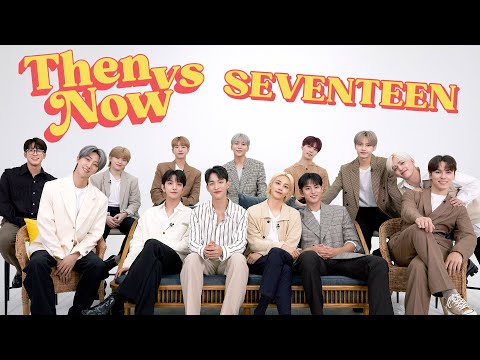 SEVENTEEN Reveals How They've Changed Over the Years | Then vs. Now | Seventeen