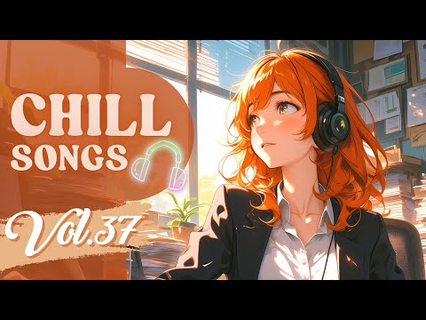 Chill Songs Vol.37 | Chill Music to Work, Study, Relax & Stay Focused All Day
