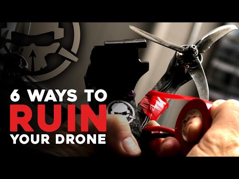 6 Ways to RUIN Your FPV Drone!