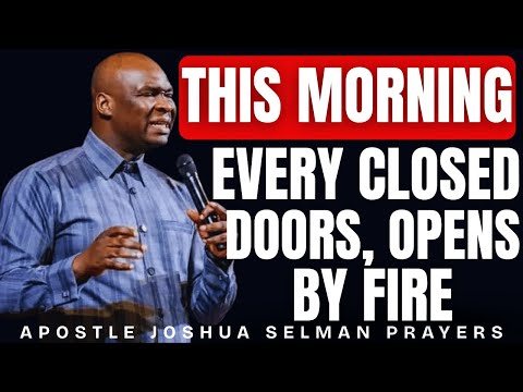 [30 MINUTES] POWERFUL MORNING PRAYER TO OPEN EVERY CLOSED DOORS BY FIRE | APOSTLE JOSHUA SELMAN