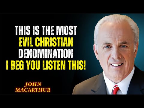 This Is the Most Evil Christian Denomination | John MacArthur