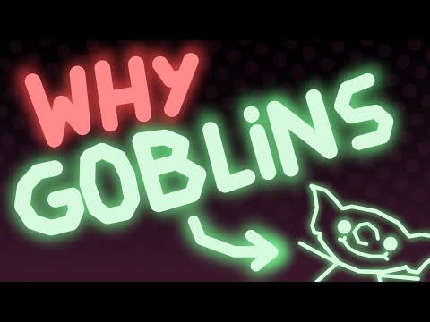 Why Do People Like Goblins?