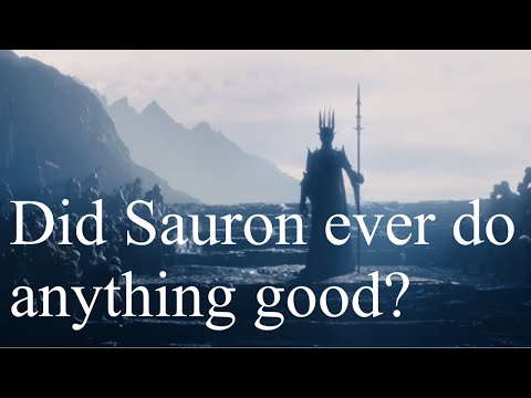 Did Sauron ever do anything good?