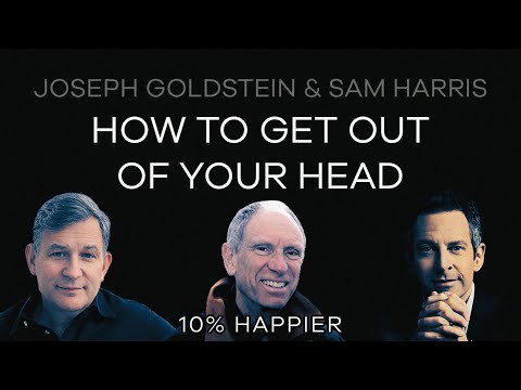How to Get Out of Your Head | Joseph Goldstein & Sam Harris