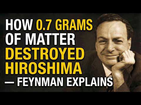 How 0.7 Grams of Matter Destroyed Hiroshima — Feynman Explains