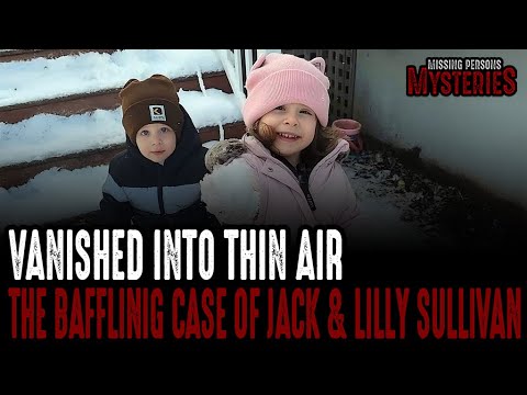 Vanished into Thin Air: The Baffling Case of Jack & Lilly Sullivan
