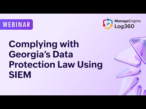 Complying with Georgia’s Data Protection Law Using SIEM | Log360 webinar (in Georgian + English)