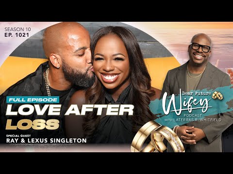 RAY SINGLETON & LEXUS SINGLETON | Love After Loss | Dear Future Wifey 1021