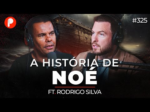 A HISTÓRIA DE NOÉ: A ARCA E O GRANDE DILÚVIO (Rodrigo Silva) | PrimoCast 325