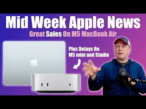 Big M5 MacBook Air Sale, M5 mini and M5 Mac Studio Delays?  Plus 12GB Neo and More Apple News
