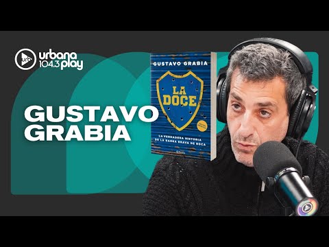 LA VERDADERA HISTORIA DE LA DOCE, LA BARRA BRAVA DE BOCA: Gustavo Grabia #TodoPasa