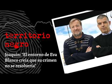 Joaquín: "El entorno de Eva Blanco creía que su crimen no se resolvería"