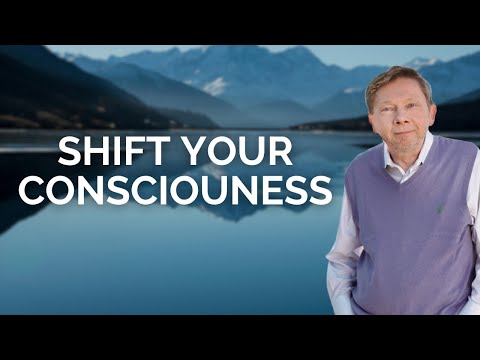 Start to Shift Your Consciousness | Eckhart Tolle