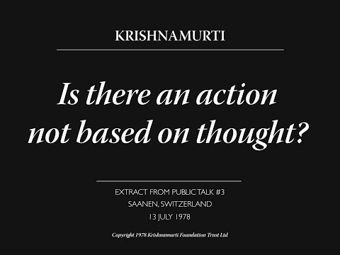 Is there an action not based on thought? | J. Krishnamurti