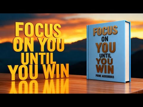 FOCUS ON YOU UNTIL YOU WIN – Full Audiobook