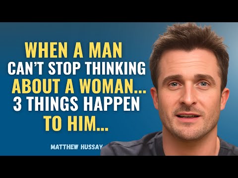 When a MAN Can’t STOP Thinking About a WOMAN… 3 Things Happen to HIM | Matthew Hussey