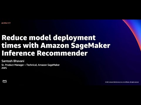 AWS re:Invent 2021 - Reduce model deployment times with Amazon  SageMaker Inference Recommender