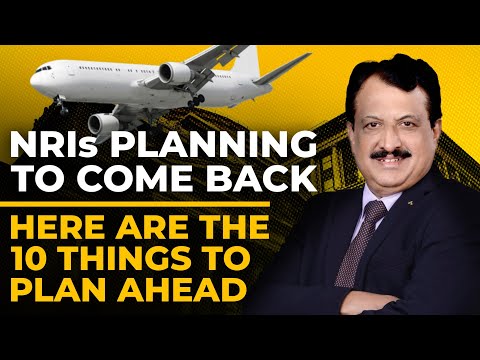 NRIs Planning To Come Back Here Are the  10 Things To Plan Ahead