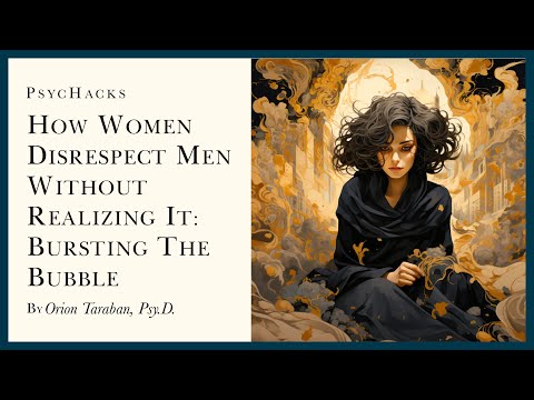 How women DISRESPECT men without realizing it: bursting the bubble
