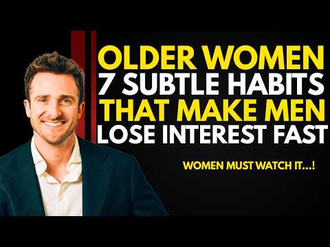 Older Women: 7 Subtle Habits That Make Men Lose Interest Fast | INSPIRED BY Matthew Hussey