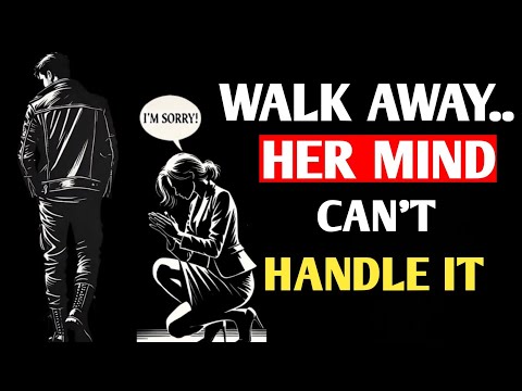 When You Walk Away: Her Mind Goes Crazy | Stoic Truth !