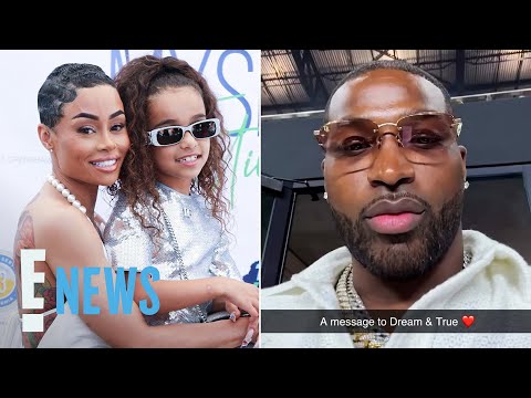 Blac Chyna Slams Tristan Thompson for Calling Dream Kardashian His Daughter | E! News