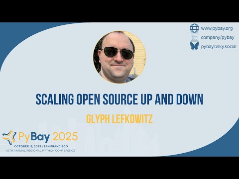Scaling Open Source Up and Down — Glyph Lefkowitz (PyBay 2025)