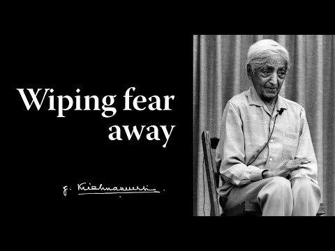 Wiping fear away | Krishnamurti