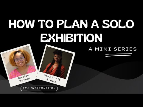 How to Plan A Solo Exhibition: The Mini Series